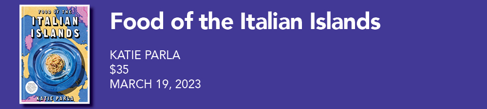 Food of the Italian Islands, Katie Parla, $35, March 19, 2023